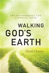 Book cover of Walking God's Earth by David Cloutier
