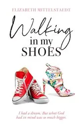Book cover of Walking in My Shoes by Elizabeth Mittelstaedt
