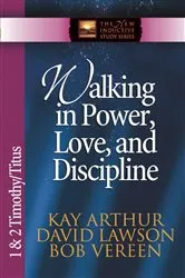 Book cover of Walking in Power, Love, and Discipline by Kay Arthur
