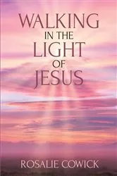 Book cover of Walking in the Light of Jesus by Rosalie Cowick