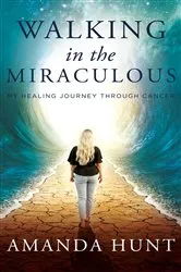 Book cover of Walking in the Miraculous by Amanda Hunt