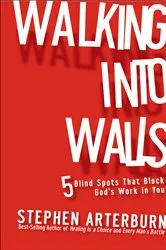 Book cover of Walking Into Walls by Stephen Arterburn