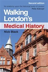 Book cover of Walking London's Medical History Second Edition (2nd ed.) by Nick Black