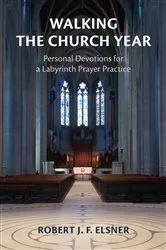 Book cover of Walking the Church Year by Robert J. F. Elsner