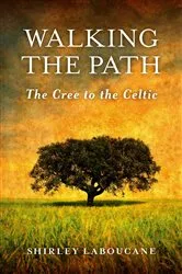 Book cover of Walking the Path — The Cree to the Celtic by Shirley Laboucane