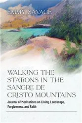 Book cover of Walking the Stations in the Sangre de Cristo Mountains by Emmy Savage