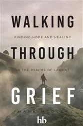 Book cover of Walking Through Grief by Mark Medley