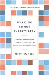 Book cover of Walking through Infertility by Matthew Arbo