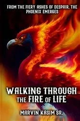Book cover of Walking Through the Fire of Life by Marvin Kasim