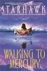 Book cover of Walking to Mercury by Starhawk