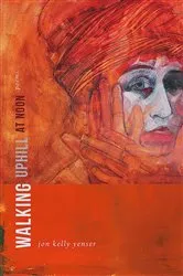 Book cover of Walking Uphill at Noon by Jon Kelly Yenser