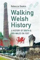 Book cover of Walking Welsh History by Rebecca Deakin