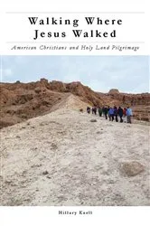Book cover of Walking Where Jesus Walked by Hillary Kaell