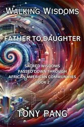 Book cover of Walking Wisdoms: Father to Daughter by Tony Pang