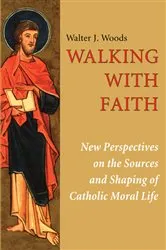 Book cover of Walking with Faith by Walter J. Woods