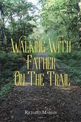 Book cover of Walking with Father on the Trail by Richard Mahan