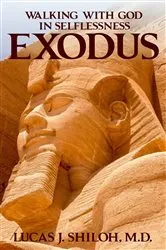 Book cover of WALKING WITH GOD IN SELFLESSNESS EXODUS by Lucas J. Shiloh M.D.