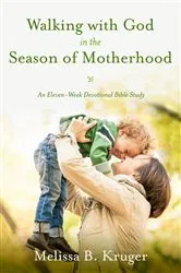 Book cover of Walking with God in the Season of Motherhood by Melissa B. Kruger