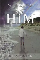 Book cover of Walking With Him by John Wager