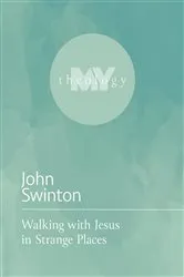 Book cover of Walking with Jesus in Strange Places by John Swinton