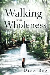 Book cover of Walking with Wholeness by Dina Rea
