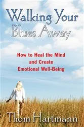 Book cover of Walking Your Blues Away by Thom Hartmann