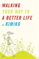 Book cover of Walking Your Way to a Better Life by Kimiko