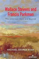 Book cover of Wallace Stevens and Francis Parkman by Michael George Ryan