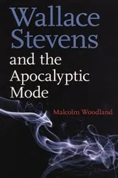 Book cover of Wallace Stevens And The Apocalyptic Mode by Malcolm Woodland