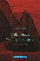 Book cover of Walled States, Waning Sovereignty by Wendy Brown