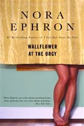 Book cover of Wallflower at the Orgy by Nora Ephron