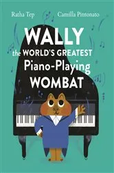 Book cover of Wally the World's Greatest Piano-Playing Wombat by Ratha Tep