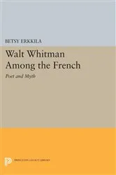 Book cover of Walt Whitman Among the French by Betsy Erkkila