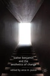 Book cover of Walter Benjamin and the Aesthetics of Change by A. M. Pusca