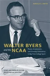 Book cover of Walter Byers and the NCAA by Ronald  A. Smith