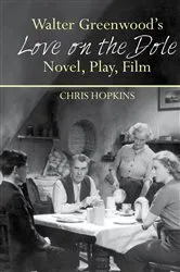 Book cover of Walter Greenwood’s 'Love on the Dole' by Chris Hopkins