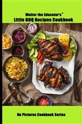 Book cover of Walter the Educator's Little BBQ Recipes Cookbook by Walter the Educator