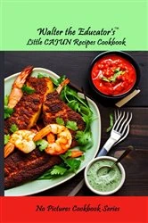 Book cover of Walter the Educator's Little Cajun Recipes Cookbook by Walter the Educator