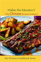 Book cover of Walter the Educator's Little Chinese Recipes Cookbook by N/A