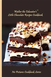 Book cover of Walter the Educator's Little Chocolate Recipes Cookbook by Walter the Educator
