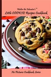 Book cover of Walter the Educator's Little Cookie Recipes Cookbook by N/A