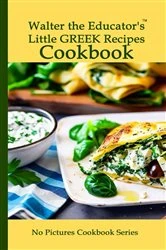 Book cover of Walter the Educator's Little Greek Recipes Cookbook by Walter the Educator