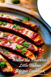 Book cover of Walter the Educator's Little Italian Recipes Cookbook by Walter the Educator