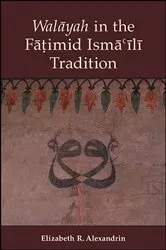 Book cover of Walāyah in the Fāṭimid Ismāʿīlī Tradition by Elizabeth R. Alexandrin