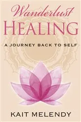 Book cover of Wanderlust Healing by Kait Melendy