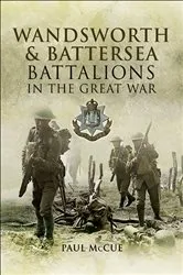 Book cover of Wandsworth & Battersea Battalions in the Great War by Paul McCue