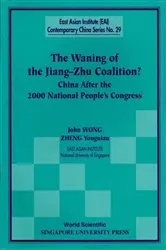 Book cover of Waning Of The Jiang-zhu Coalition, The: China After The 2000 National People's Congress by John Wong