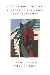 Book cover of Wannabe Hoochie Mama Gallery of Realities' Red Dress Code: New and Selected Poems by Thylias Moss