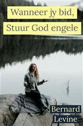 Book cover of Wanneer jy bid, Stuur God engele by Bernard Levine