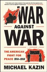 Book cover of War Against War by Michael Kazin